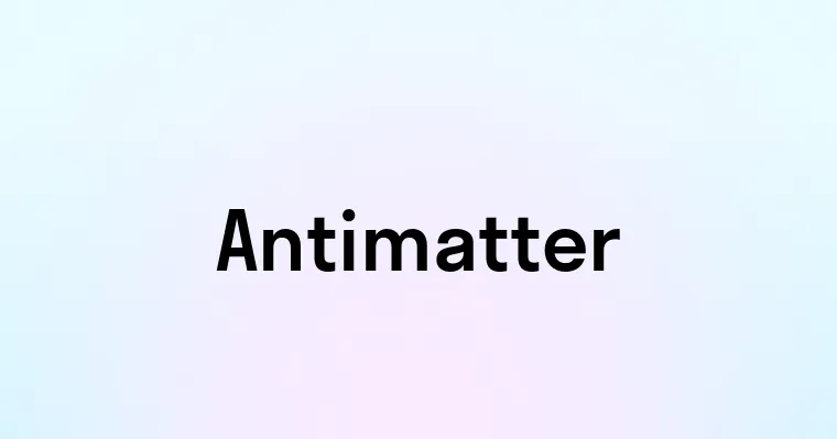 Antimatter
