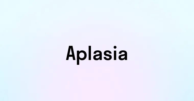 Aplasia