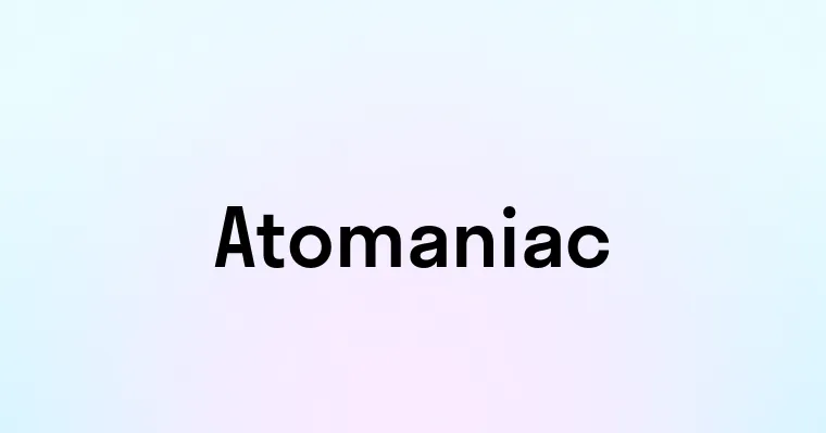 Atomaniac