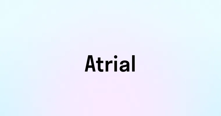 Atrial