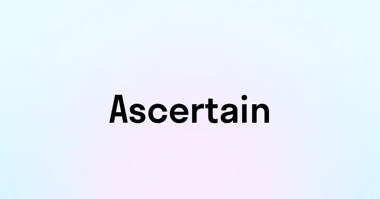 Ascertain — перевод, транскрипция, произношение и примеры