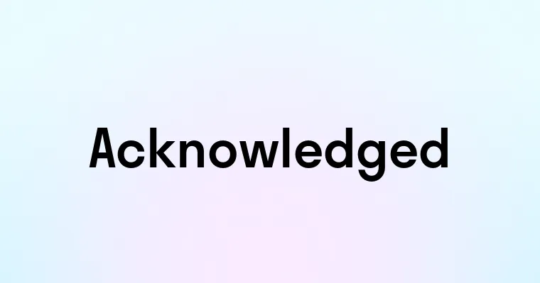 Acknowledged