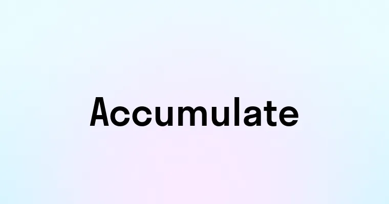 Accumulate