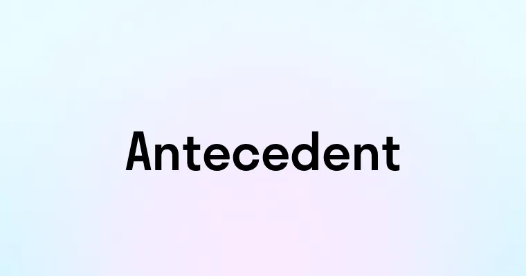 Antecedent