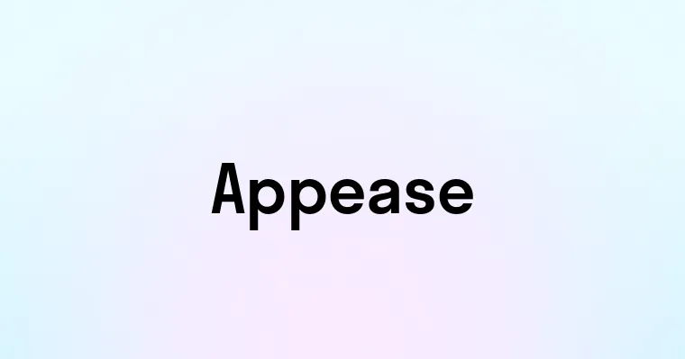Appease — перевод, транскрипция, произношение и примеры