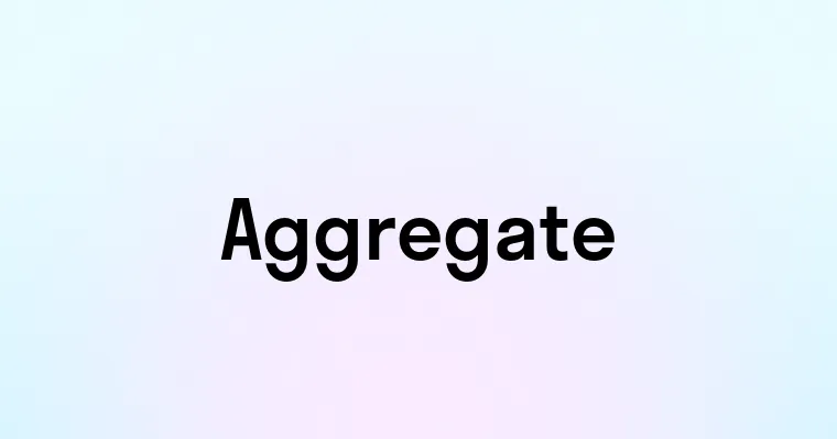 Aggrated Aggregate — перевод, транскрипция, произношение и примеры