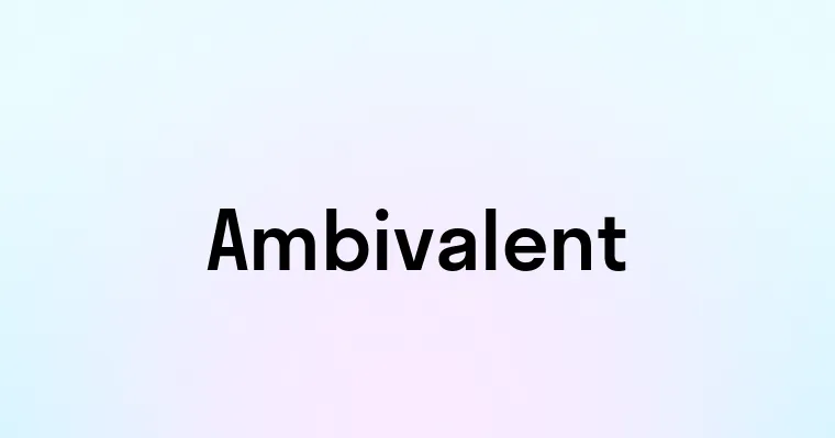 Ambivalent