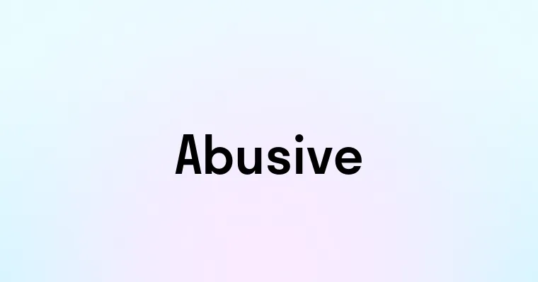 Abusive