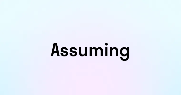 Assuming