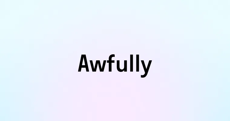 Awfully — перевод, транскрипция, произношение и примеры