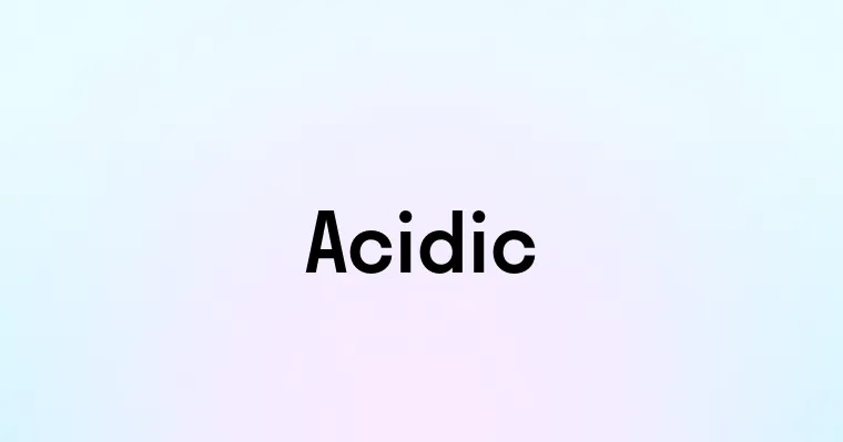 Acidic