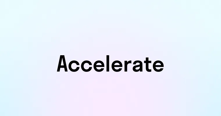 Accelerate — перевод, транскрипция, произношение и примеры