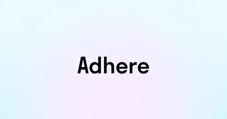 Adhere