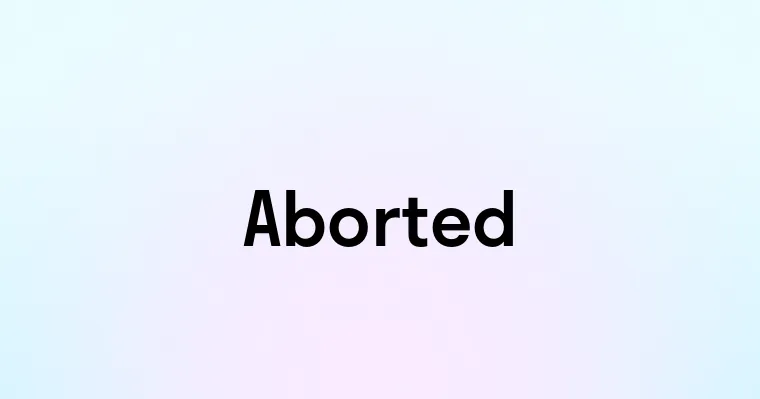 Aborted