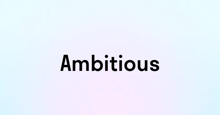 Ambitious