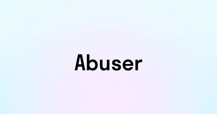 Abuser