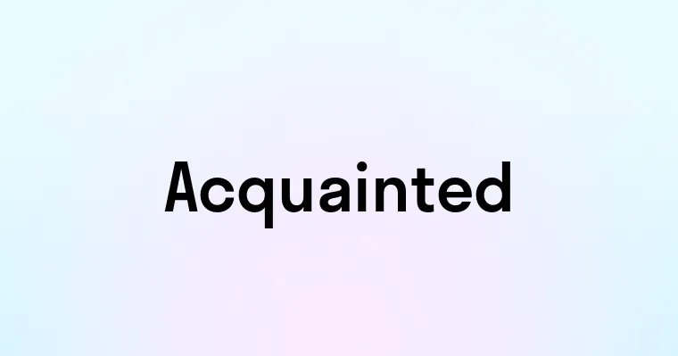 Acquainted