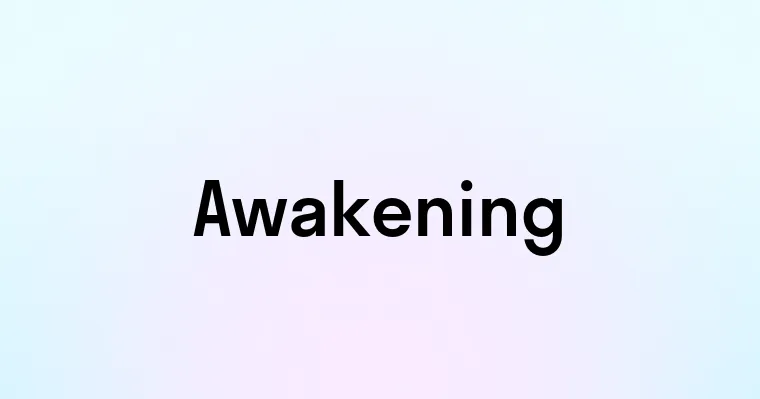 Awakening — перевод, транскрипция, произношение и примеры