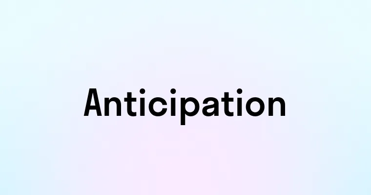 Anticipation