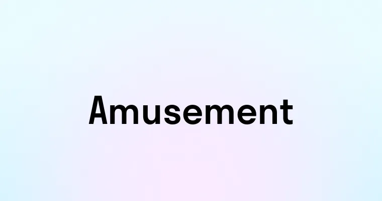 Amusement