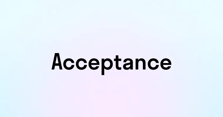 Acceptance — перевод, транскрипция, произношение и примеры