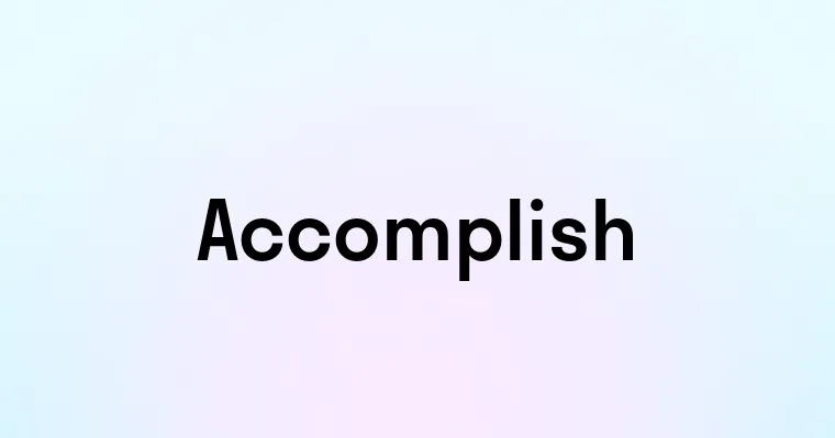 Accomplish