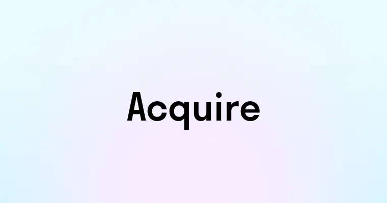 Acquire