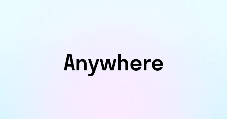 Anywhere