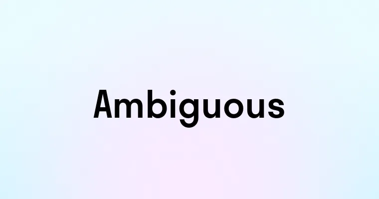 Ambiguous