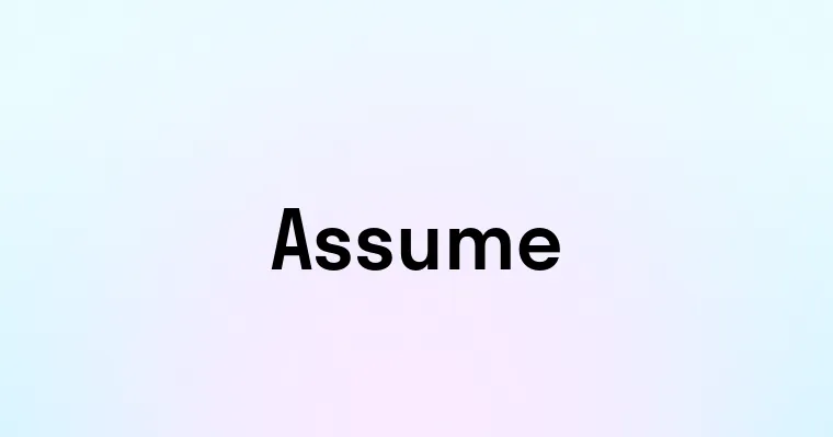 Assume — перевод, транскрипция, произношение и примеры