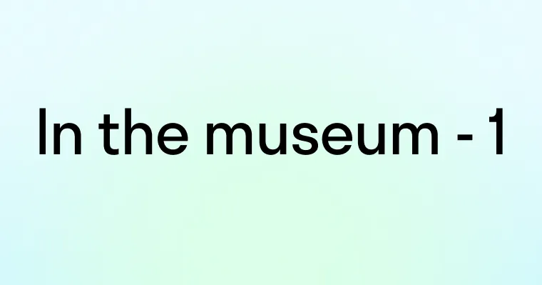 Диалог: В музее (In the museum - 1)