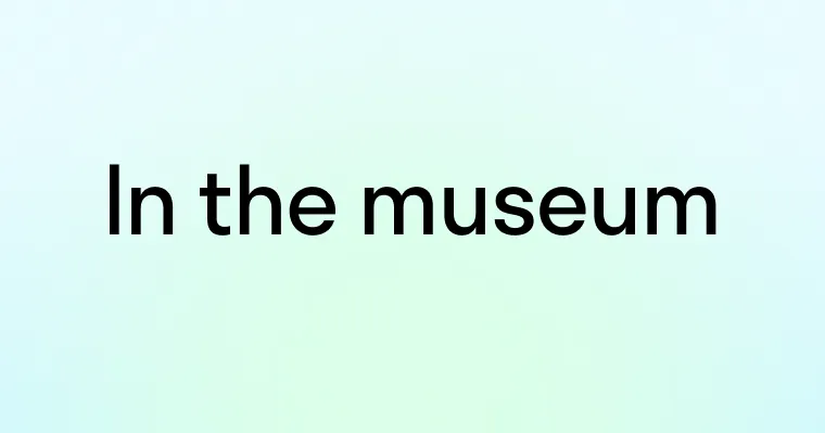 Диалог: В музее (In the museum)