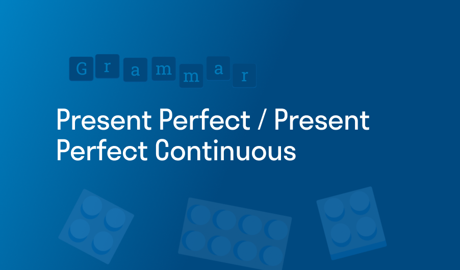 Present Perfect / Present perfect Continuous