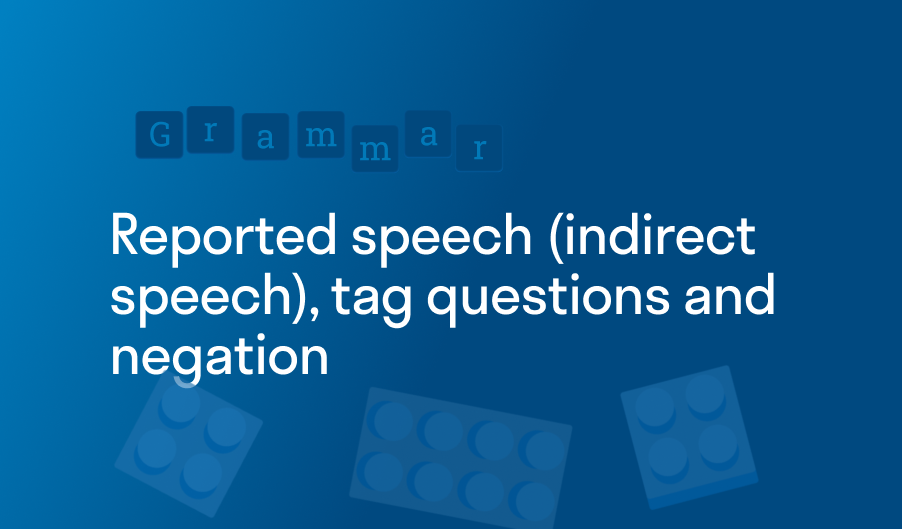 Reported speech (indirect speech), tag questions and negation