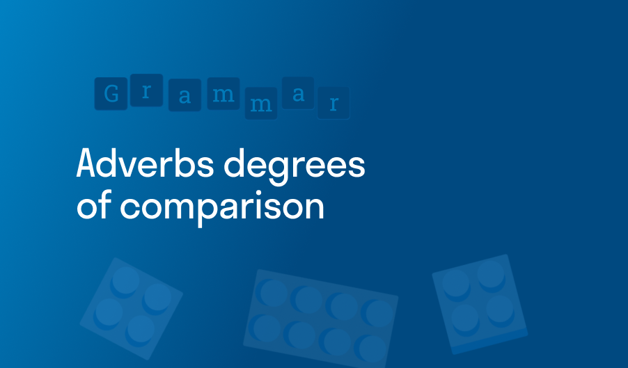 Adverbs degrees of comparison